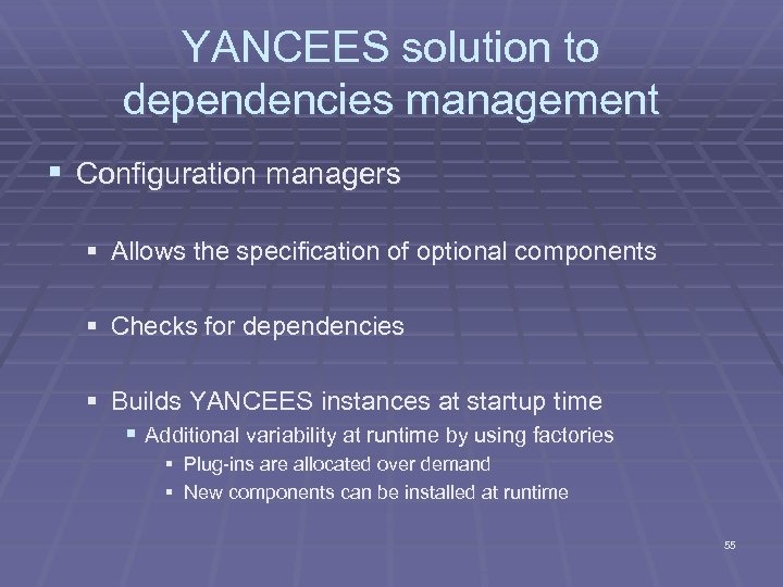 YANCEES solution to dependencies management § Configuration managers § Allows the specification of optional