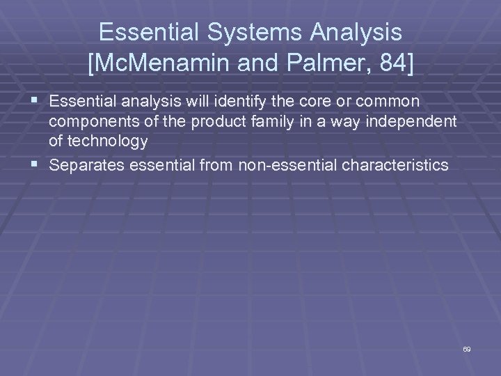 Essential Systems Analysis [Mc. Menamin and Palmer, 84] § Essential analysis will identify the