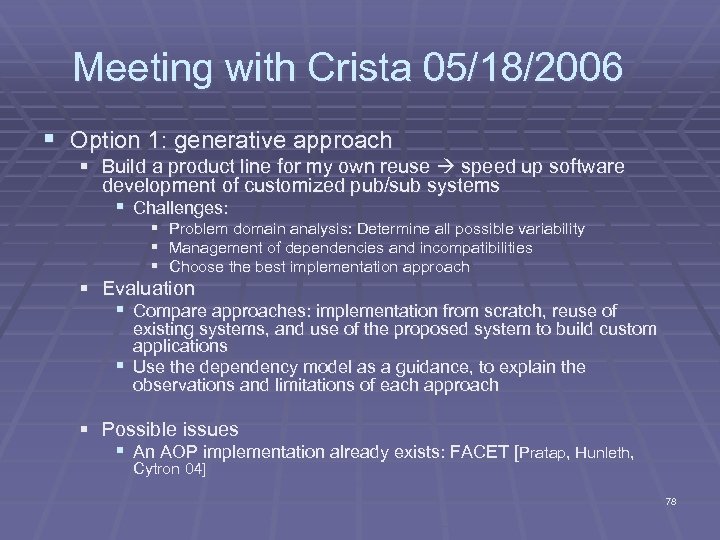 Meeting with Crista 05/18/2006 § Option 1: generative approach § Build a product line