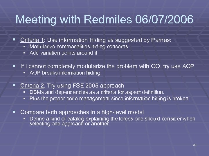 Meeting with Redmiles 06/07/2006 § Criteria 1: Use information Hiding as suggested by Parnas: