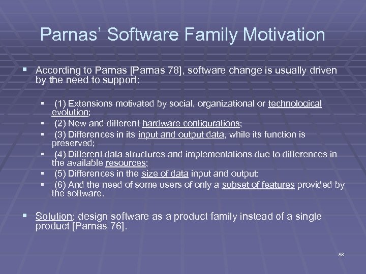 Parnas’ Software Family Motivation § According to Parnas [Parnas 78], software change is usually