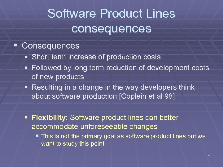 Software Product Lines consequences § Consequences § Short term increase of production costs §