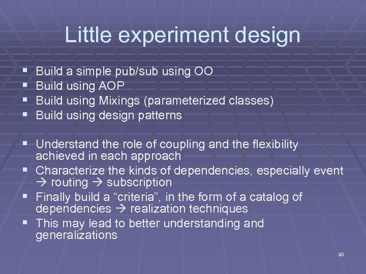 Little experiment design § § Build a simple pub/sub using OO Build using AOP