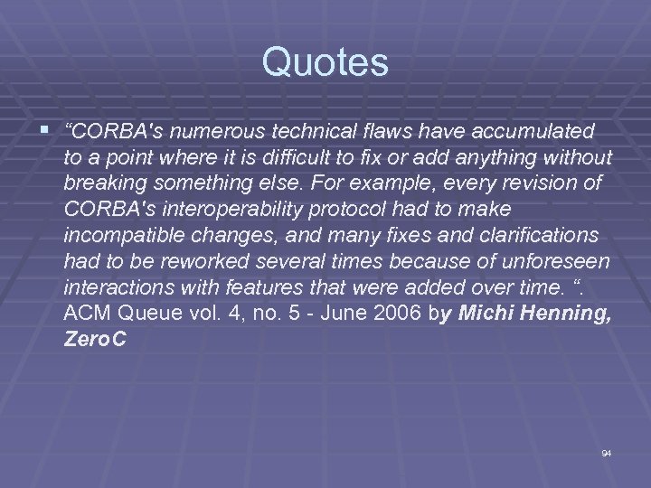 Quotes § “CORBA's numerous technical flaws have accumulated to a point where it is