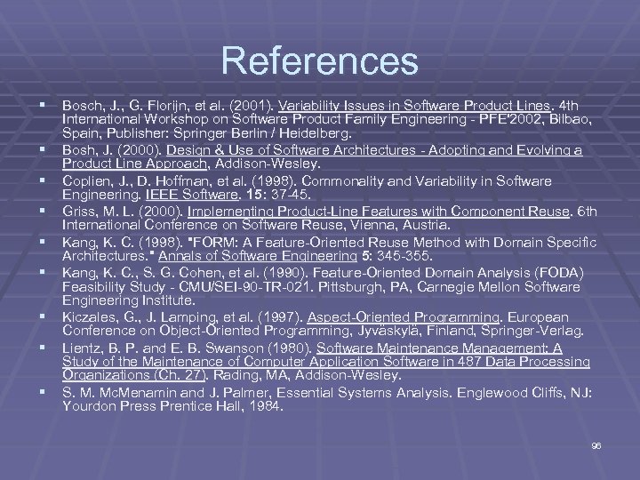 References § Bosch, J. , G. Florijn, et al. (2001). Variability Issues in Software