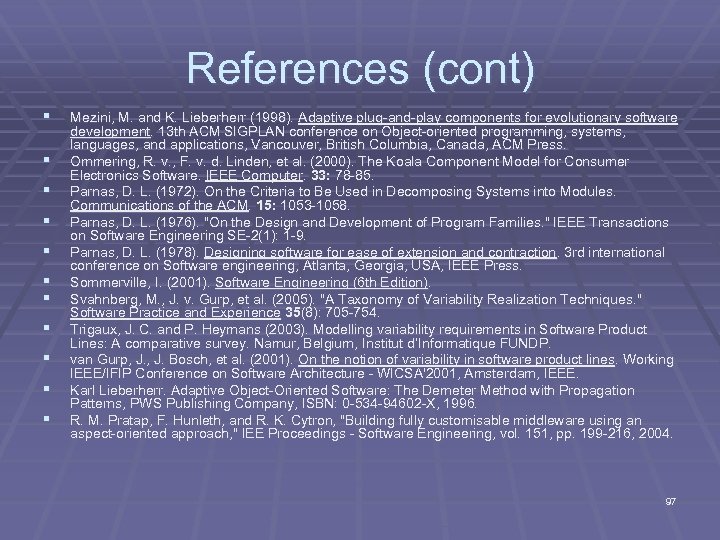 References (cont) § § § Mezini, M. and K. Lieberherr (1998). Adaptive plug-and-play components