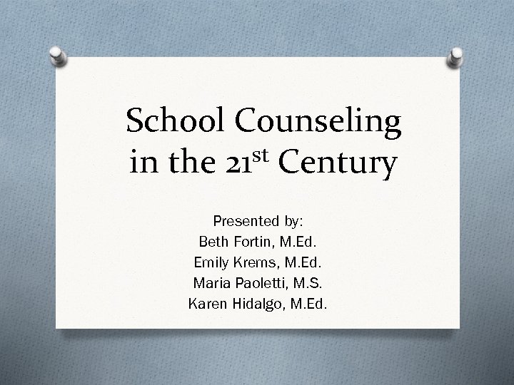 School Counseling st Century in the 21 Presented by: Beth Fortin, M. Ed. Emily