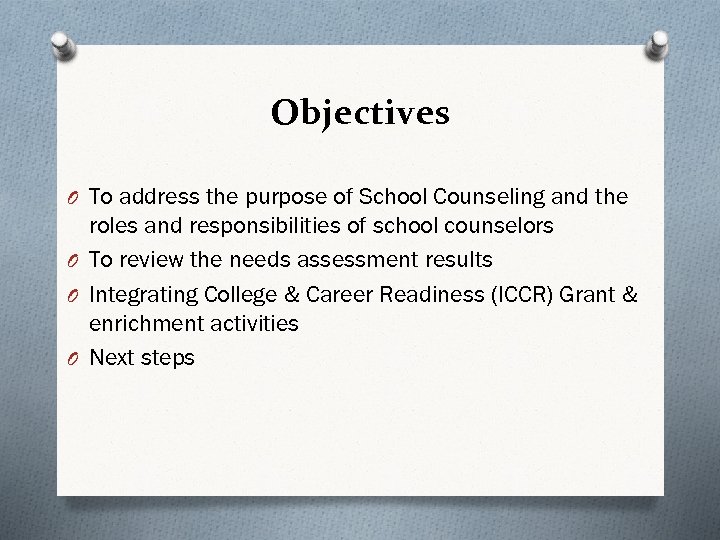 Objectives O To address the purpose of School Counseling and the roles and responsibilities