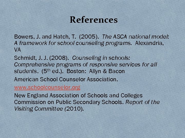 References Bowers, J. and Hatch, T. (2005). The ASCA national model: A framework for