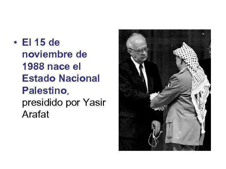  • El 15 de noviembre de 1988 nace el Estado Nacional Palestino, presidido