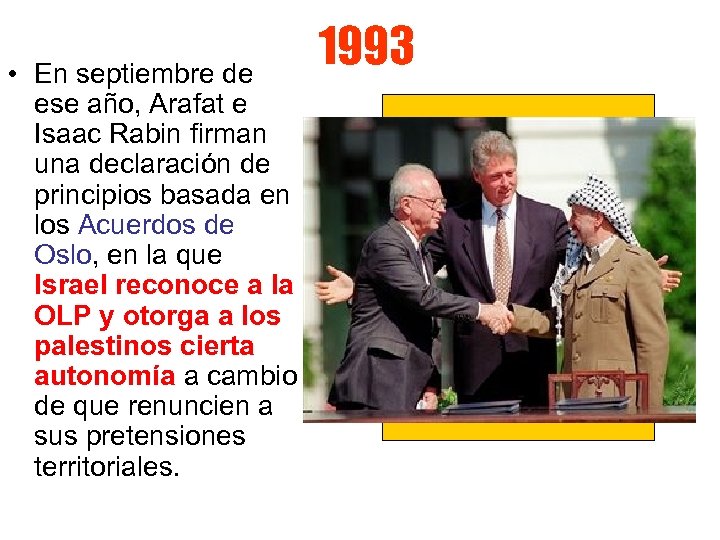  • En septiembre de ese año, Arafat e Isaac Rabin firman una declaración