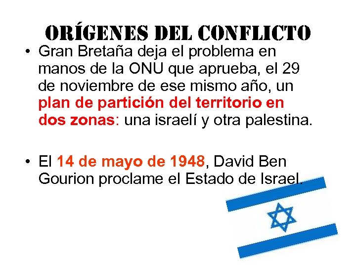 orígenes del conflicto • Gran Bretaña deja el problema en manos de la ONU