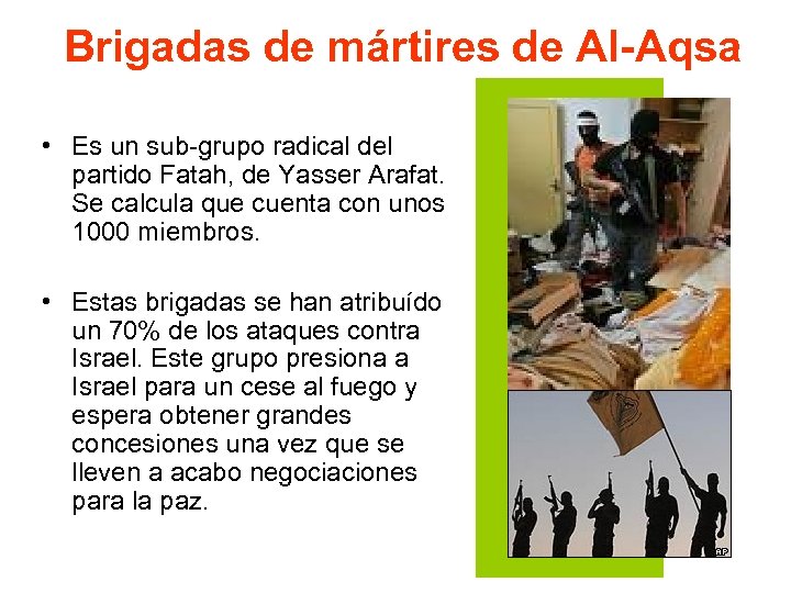 Brigadas de mártires de Al-Aqsa • Es un sub-grupo radical del partido Fatah, de
