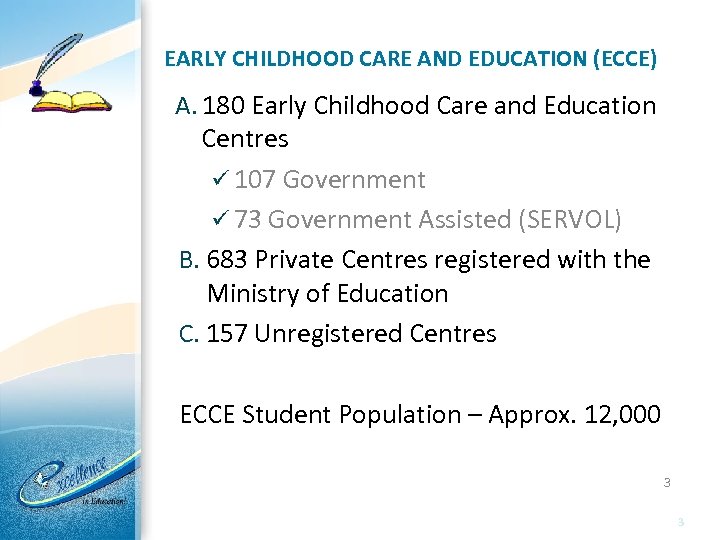 EARLY CHILDHOOD CARE AND EDUCATION (ECCE) A. 180 Early Childhood Care and Education Centres