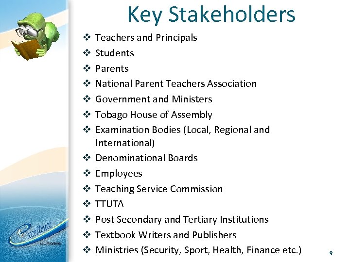 Key Stakeholders v v v v Teachers and Principals Students Parents National Parent Teachers