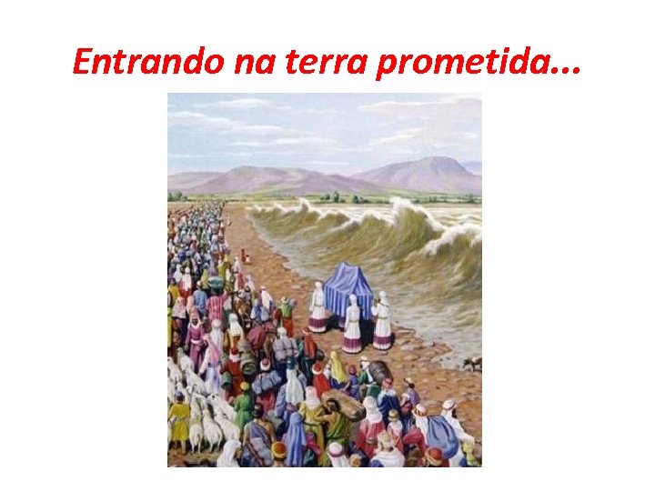 Entrando na terra prometida. . . 