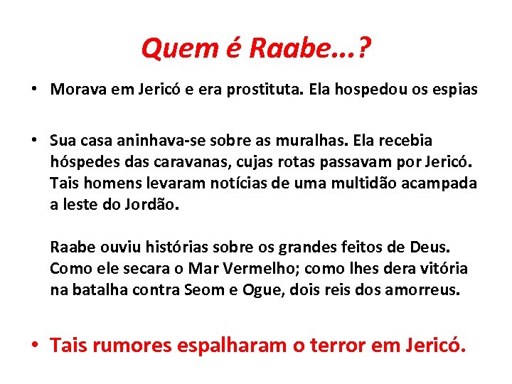 Quem é Raabe. . . ? • Morava em Jericó e era prostituta. Ela