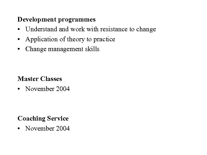 Development programmes • Understand work with resistance to change • Application of theory to