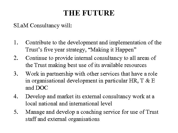 THE FUTURE SLa. M Consultancy will: 1. 2. 3. 4. 5. Contribute to the