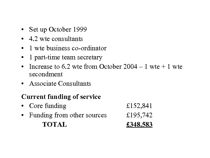  • • • Set up October 1999 4. 2 wte consultants 1 wte
