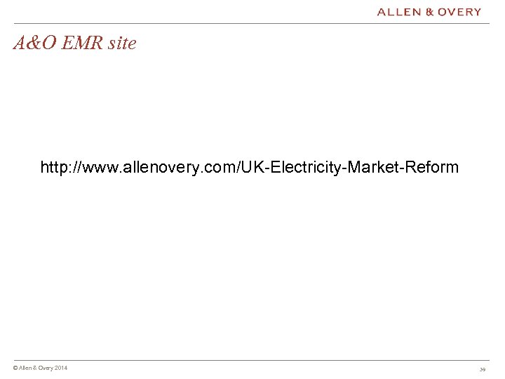 A&O EMR site http: //www. allenovery. com/UK-Electricity-Market-Reform © Allen & Overy 2014 39 