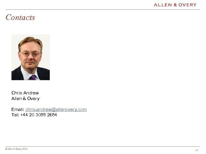 Contacts Chris Andrew Allen & Overy Email: chris. andrew@allenovery. com Tel: +44 20 3088