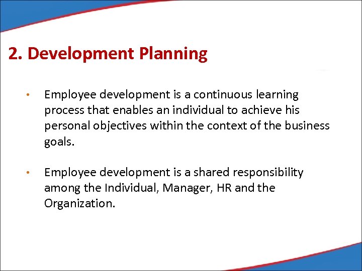 2. Development Planning • Employee development is a continuous learning process that enables an