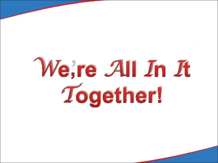 We’re All In It Together! 