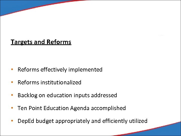 Targets and Reforms • Reforms effectively implemented • Reforms institutionalized • Backlog on education
