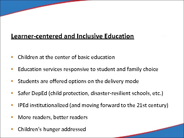 Learner-centered and Inclusive Education • Children at the center of basic education • Education