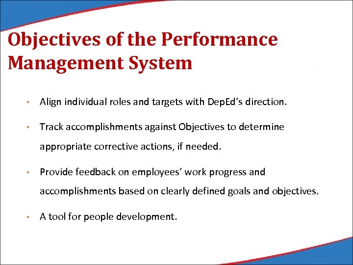 Objectives of the Performance Management System • Align individual roles and targets with Dep.