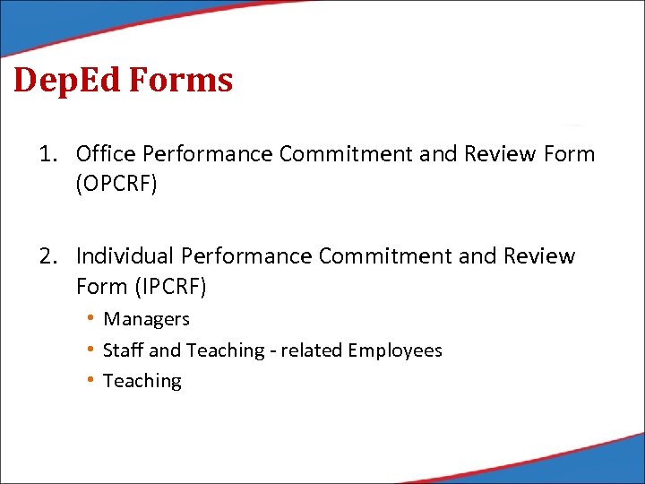 Dep. Ed Forms 1. Office Performance Commitment and Review Form (OPCRF) 2. Individual Performance