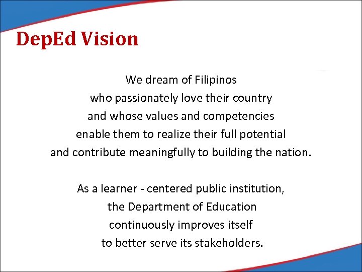 Dep. Ed Vision We dream of Filipinos who passionately love their country and whose