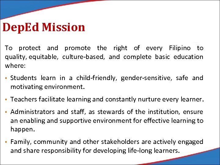 Dep. Ed Mission To protect and promote the right of every Filipino to quality,