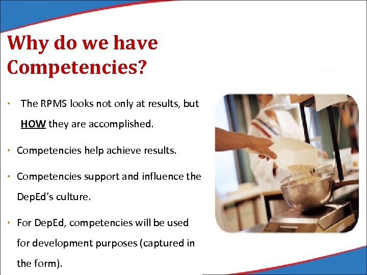 Why do we have Competencies? • The RPMS looks not only at results, but
