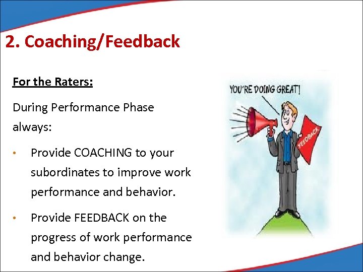 2. Coaching/Feedback For the Raters: During Performance Phase always: • Provide COACHING to your