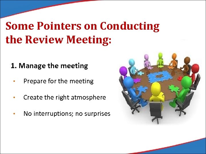 Some Pointers on Conducting the Review Meeting: 1. Manage the meeting • Prepare for