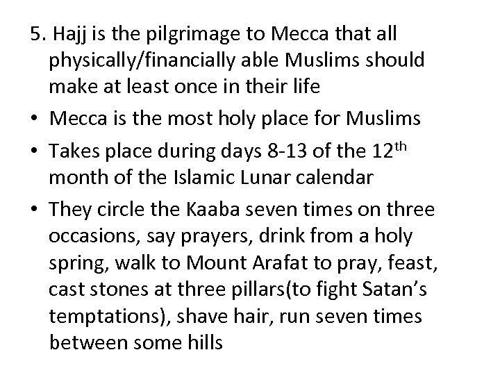 5. Hajj is the pilgrimage to Mecca that all physically/financially able Muslims should make
