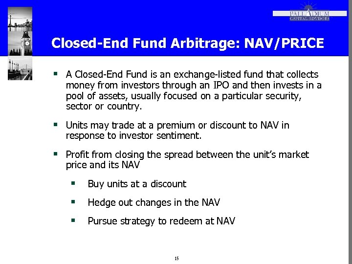 Closed-End Fund Arbitrage: NAV/PRICE § A Closed-End Fund is an exchange-listed fund that collects