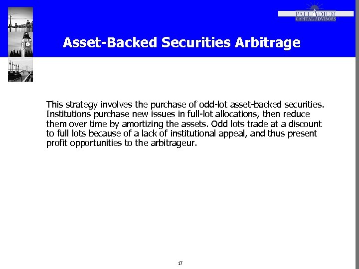 Asset-Backed Securities Arbitrage This strategy involves the purchase of odd-lot asset-backed securities. Institutions purchase