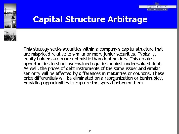 Capital Structure Arbitrage This strategy seeks securities within a company’s capital structure that are