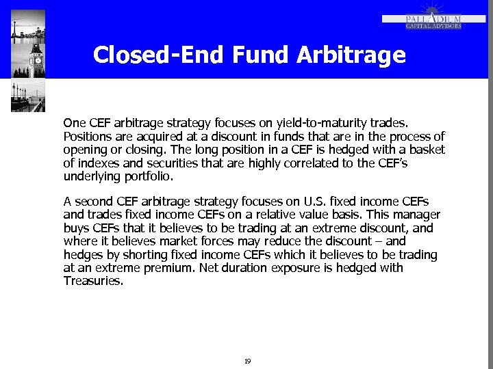 Closed-End Fund Arbitrage One CEF arbitrage strategy focuses on yield-to-maturity trades. Positions are acquired