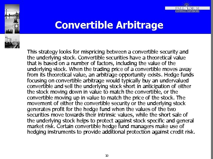 Convertible Arbitrage This strategy looks for mispricing between a convertible security and the underlying