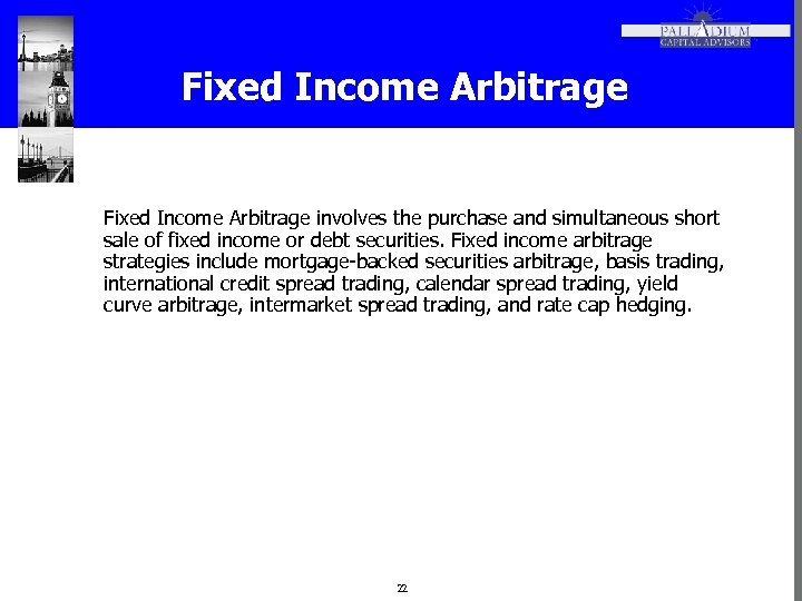 Fixed Income Arbitrage involves the purchase and simultaneous short sale of fixed income or