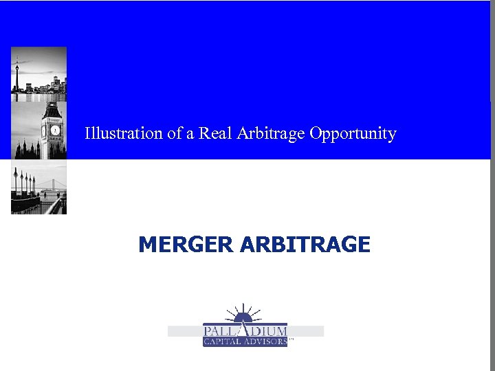 Illustration of a Real Arbitrage Opportunity MERGER ARBITRAGE 