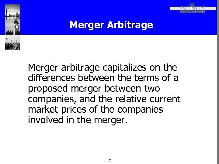 Merger Arbitrage Merger arbitrage capitalizes on the differences between the terms of a proposed