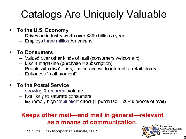 Catalogs Are Uniquely Valuable • To the U. S. Economy – Drives an industry
