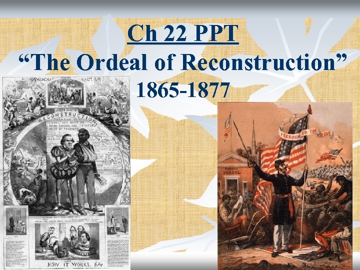 Ch 22 PPT “The Ordeal of Reconstruction” 1865 -1877 