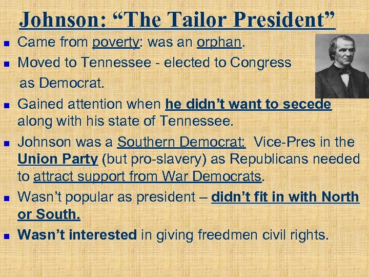 Johnson: “The Tailor President” n n n Came from poverty: was an orphan. Moved