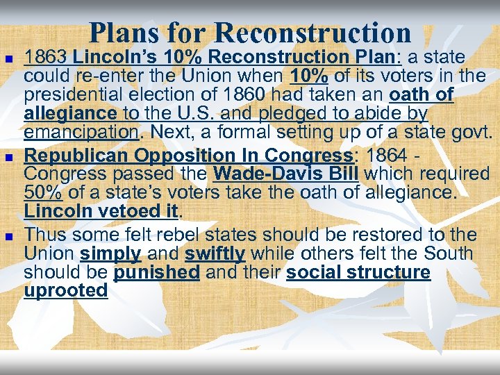 Plans for Reconstruction n 1863 Lincoln’s 10% Reconstruction Plan: a state could re-enter the